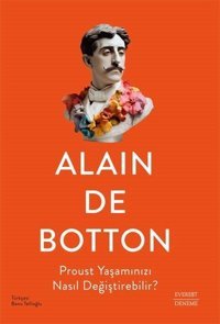 Proust Yaşamınızı Nasıl Değiştirebilir? Alain De Botton Everest Yayınları