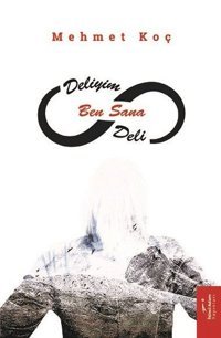 Deliyim Ben Sana Deli Mehmet Koç İkinci Adam Yayınları
