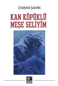 Kan Köpüklü Meşe Seliyim Osman Şahin Kaynak Yayınları
