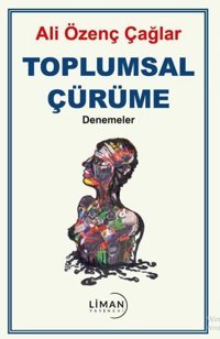 Toplumsal Çürüme - Denemeler Ali Özenç Çağlar Liman Yayınevi