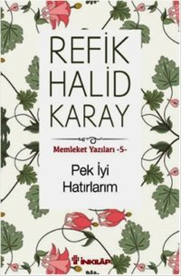 Memleket Yazıları 5 - Pek İyi Hatırlarım Refik Halid Karay İnkılap Kitabevi