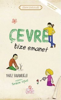 Çevre Bize Emanet Yavuz Bahadıroğlu Nesil Çocuk Yayınları