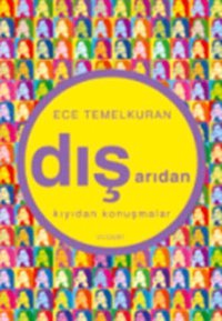 Dışarıdan-Kıyıdan Konuşmalar Ece Temelkuran Everest Yayınları