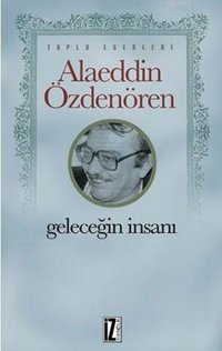 Geleceğin İnsanı Alaeddin Özdenören İz Yayıncılık