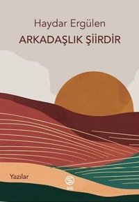 Arkadaşlık Şiirdir - Yazılar Haydar Ergülen Sia