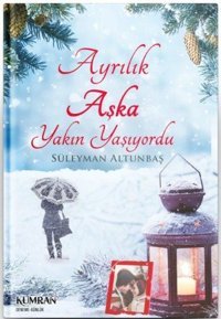 Ayrılık Aşka Yakın Yaşıyordu Süleyman Altunbaş Kumran