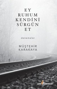 Ey Ruhum Kendini Sürgün Et Müştehir Karakaya Çıra Yayınları