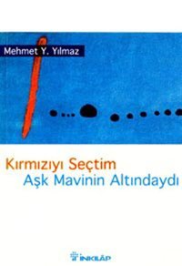 Kırmızıyı Seçtim Aşk Mavinin Altındaydı Mehmet Y. Yılmaz İnkılap Kitabevi