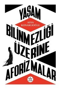 Yaşam Bilinmezliği Üzerine Aforizmalar Asya Konaklıoğlu Elpis Yayınları