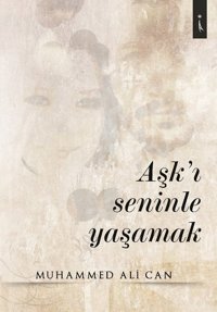 Aşk'ı Seninle Yaşamak Muhammed Ali Can İkinci Adam Yayınları