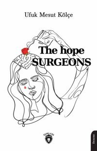 The Hope Surgeons Ufuk Mesut Kölçe Dorlion Yayınevi
