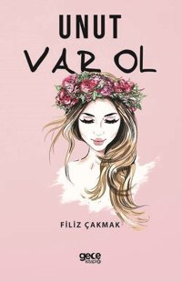 Unut Var Ol Filiz Çakmak Gece Kitaplığı