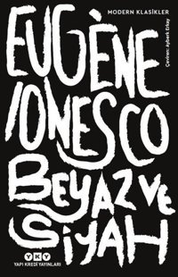 Beyaz ve Siyah - Modern Klasikler Eugene Ionesco Yapı Kredi Yayınları