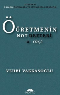Öğretmenin Not Defteri - 3 Vehbi Vakkasoğlu Motto Yayınları