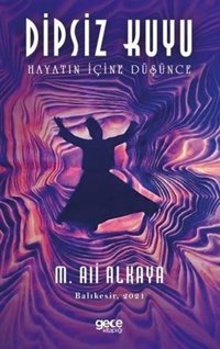 Dipsiz Kuyu - Hayatın İçine Düşünce M. Ali Alkaya Gece Kitaplığı