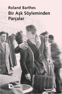 Bir Aşk Söyleminden Parçalar Roland Barthes Metis Yayınları