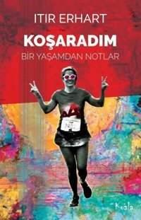 Koşaradım - Bir Yaşamdan Notlar Itır Erhart Koala Kitap