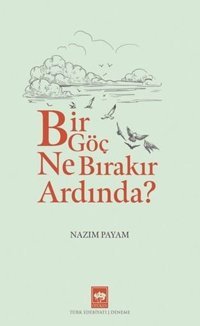 Bir Göç Ne Bırakır Ardında? Nazım Payam Ötüken Neşriyat