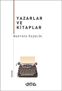 Yazarlar ve Kitaplar Mustafa Özçelik Nar Yayınları