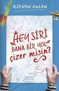 Hey Siri Bana Bir Yol Çizer Misin? Rıdvan Aklan Çınaraltı Yayınları
