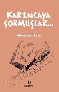 Karıncaya Sormuşlar Mehmet Abidin Kartal İskenderiye Yayınları