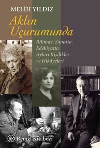 Aklın Uçurumunda: Bilimde Sanatta Edebiyatta Aykırı Kişilikler ve Hikayeleri Melih Yıldız Remzi Kitabevi