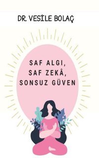 Saf Algı Saf Zeka Sonsuz Güven Vesile Bolaç Platanus Publishing