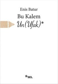 Bu Kalem Un - Ufak Enis Batur Sel Yayıncılık