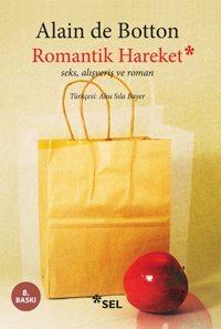 Romantik Hareket Seks Alışveriş ve Roman Alain De Botton Sel Yayıncılık