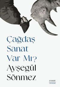 Çağdaş Sanat Var mı? Ayşegül Sönmez Everest Yayınları
