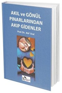 Akıl ve Gönül Pınarlarından Akıp Gidenler Atıf Ural Kuzgun Kitap