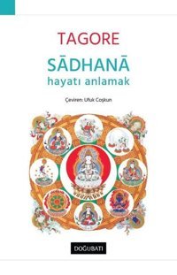 Sadhana - Hayatı Anlamak Rabindranath Tagore Doğu Batı Yayınları