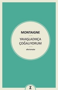 Yavaşladıkça Çoğalıyorum Michel de Montaigne Zeplin Kitap