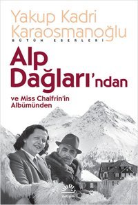 Alp Dağları'ndan ve Miss Chalfrin'in Albümünden Yakup Kadri Karaosmanoğlu İletişim Yayınları