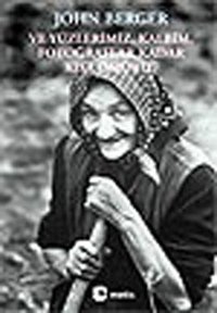 Ve Yüzlerimiz Kalbim Fotoğraflar Kadar Kısa Ömürlü John Berger Metis Yayınları