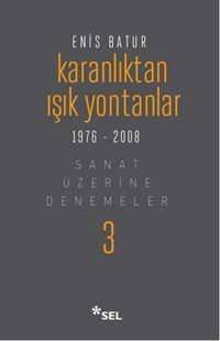Karanlıktan Işık Yontanlar Enis Batur Sel Yayıncılık