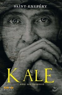 Kale ...Ama Sen İnsansın Antoine de Saint-Exupery Kaknüs Yayınları