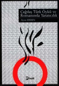 Çağdaş Türk Öykü ve Romanında Yaratıcılık Aysu Erden Hayal
