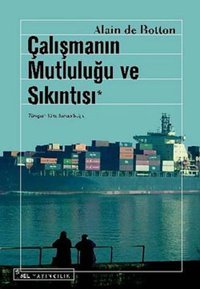 Çalışmanın Mutluluğu ve Sıkıntısı Alain De Botton Sel Yayıncılık