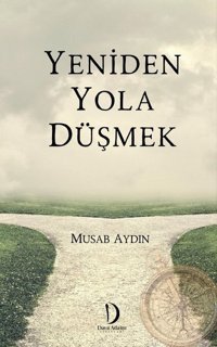 Yeniden Yola Düşmek Musab Aydın Dava Adamı Yayınları