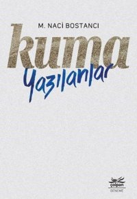 Kuma Yazılanlar M. Naci Bostancı Çolpan