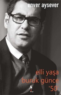 Elli Yaşa Buruk Günce 50 Enver Aysever A7 Kitap