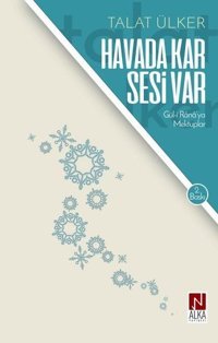 Havada Kar Sesi Var: Gül-i Rana'ya Mektuplar Talat Ülker Alka Yayınevi