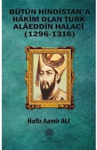 Bütün Hindistan'a Hakim Olan Türk Alaeddin Halaci Hafız Aamir Ali Platanus Publishing