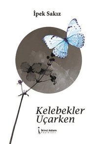 Kelebekler Uçarken İpek Sakız İkinci Adam Yayınları