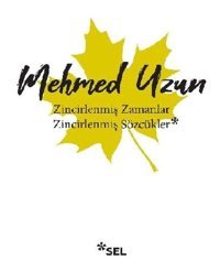 Zincirlenmiş Zamanlar - Zincirlenmiş Sözcükler Mehmed Uzun Sel Yayıncılık