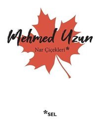 Nar Çiçekleri Mehmed Uzun Sel Yayıncılık