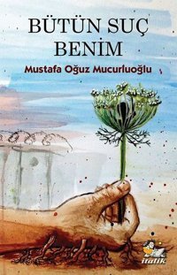 Bütün Suç Benim Mustafa Oğuz Mucurluoğlu İtalik Yayınları