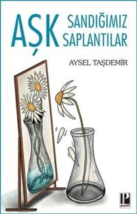 Aşk Sandığımız Saptantılar Aysel Taşdemir Pozitif Yayıncılık