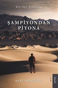 Şampiyondan Piyona - Bir Yol Hikayesi Sadi Adıgüzel İkinci Adam Yayınları